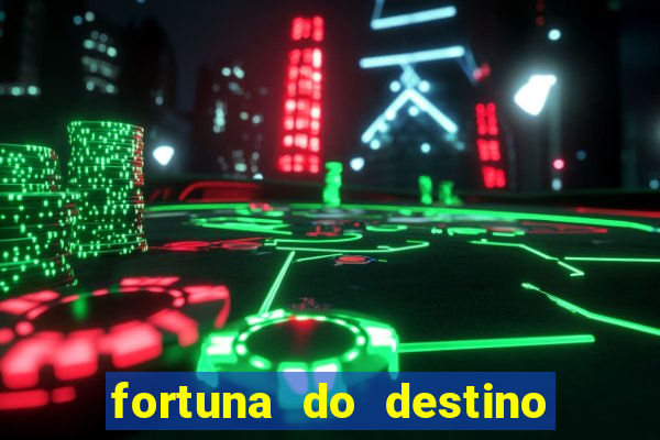 fortuna do destino fortuna do dentinho